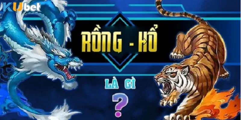 Chia sẻ về tựa game rồng hổ KUBET