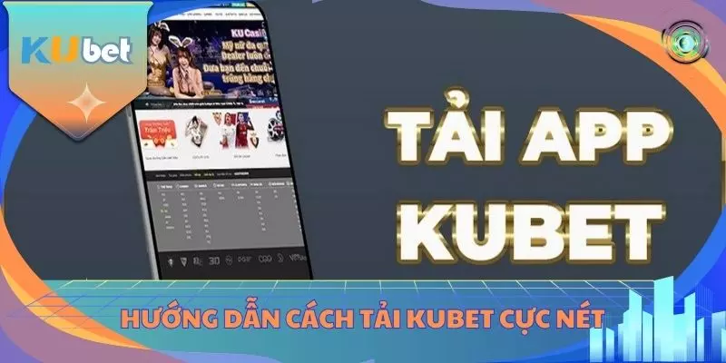 Hướng dẫn cách tải KUBET cực nét